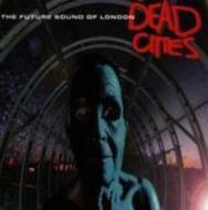 Future Sound Of London フューチャーサウンドオブロンドン / Dead Cities 輸入盤 【CD】