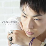 【送料無料】REFLECTIONS/VANNESS[CD]通常盤【返品種別A】