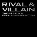 【送料無料】Rival&Villain -TAKARAZUKA Cool Song Selection-/宝塚歌劇団[CD]【返品種別A】