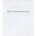【送料無料】THE GREAT VACATION VOL.2〜SUPER BEST OF GLAY〜/GLAY[CD]通常盤【返品種別A】