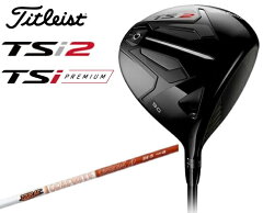 ^CgXg St Nu Y hCo[yTitleistzTSi2 PREMIUM DRIVERSHAFTFTour AD DI-5SHAFTFTour AD DI-6tiFpwbhJo[EpgN`