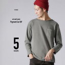 ロンT メンズ Tシャツ ロング カットソー ピグメント カットオフ ロングスリーブ Tシャツ