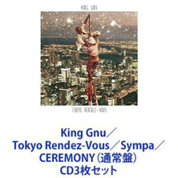 King Gnu / Tokyo Rendez-Vous／Sympa／CEREMONY（通常盤） [CD3枚セット]
