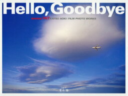 Hello Goodbye BOEING747 KATSU AOKI___FILM PHOTO WORKS[本/雑誌] / 青木勝/写真・文