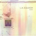 MUSIC / L.A.SQUASH