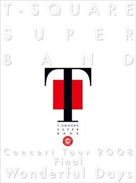 T-SQUARE SUPER BAND Concert Tour 2008 Final ”Wonderful Days” / T-SQUARE SUPER BAND
