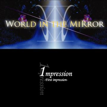1mpression-First Impression- / World in the MiRror