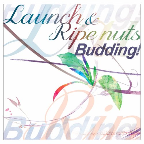 Budding! / Launch&Ripe nuts