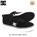 DC SHOE ディーシーシュー キッズ スニーカー Ks LYNX VULC MID TX BOYS BKW スケシュー スケボー スケートボード【クエストン】