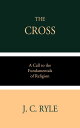 The Cross A Call to the Fundamentals of Religion【電子書籍】[ J. C. Ryle ]