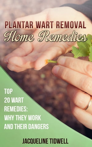 Plantar Wart Removal Home Remedies: Top 20 Wart Remedies Why They Work and Their DangersydqЁz[ Jacqueline Tidwell ]