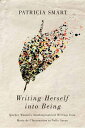 Writing Herself into Being Quebec Women's Autobiographical Writings from Marie de l'Incarnation to Nelly Arcan