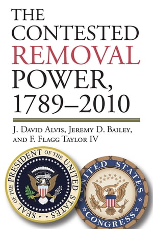 The Contested Removal Power 1789-2010ydqЁz[ J. David Alvis ]