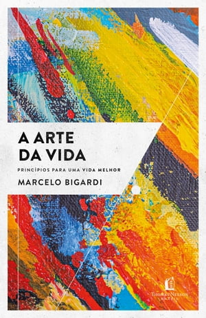 A arte da vida Princ?pios para uma vida melhor【電子書籍】[ Marcelo Bigardi ]