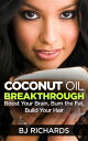 Coconut Oil Breakthrough Boost Your Brain, Burn the Fat, Build Your Hair【電子書籍】 B J Richards