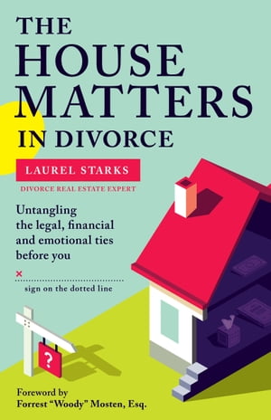 The House Matters in DivorceUntangling the Legal Financial & Emotional Ties Before You Sign On the Dotted Line【電子書籍】[ Laurel Starks ]