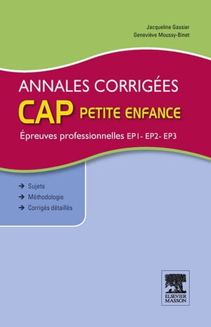 Annales corrig?es CAP petite enfance Epreuves professionnelles EP1, EP2, EP3【電子書籍】[ Jacqueline Gassier ]