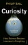 Curiosity How Science Became Interested in Everything【電子書籍】[ Philip Ball ]