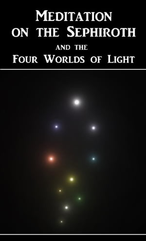 Meditation on the Sephiroth and the Four Worlds of Light【電子書籍】[ Benjamin Miro ]