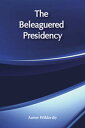 The Beleaguered Presidency【電子書籍】