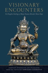 Visionary Encounters The Dzogchen Teachings of B?npo Treasure-Revealer Shense Lhaje【電子書籍】[ Adriano Clemente ]