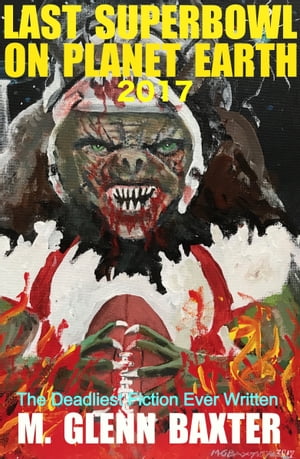 The Last Superbowl on Planet Earth 2017【電子書籍】[ M. Glenn Baxter ]