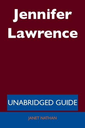 Jennifer Lawrence - Unabridged Guide【電子書籍】[ Janet Nathan ]