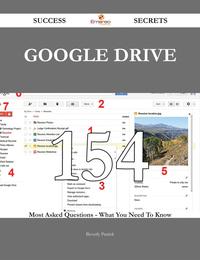 Google Drive 154 Success Secrets - 154 Most Asked Questions On Google Drive - What You Need To KnowydqЁz[ Beverly Patrick ]