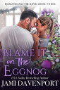 Blame it on the Eggnog A Seattle Sockeyes Garland Grove Holiday Novel【電子書籍】 Jami Davenport
