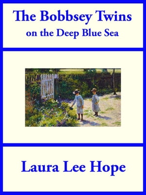 The Bobbsey Twins on the Deep Blue Sea【電子書籍】[ Laura Lee Hope ]