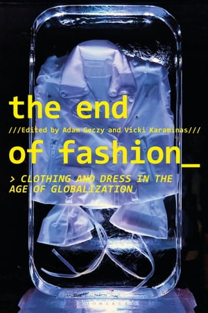 The End of Fashion Clothing and Dress in the Age of Globalization【電子書籍】
