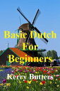 Basic Dutch For Beginners.【電子書籍】[ Kerry Butters ]