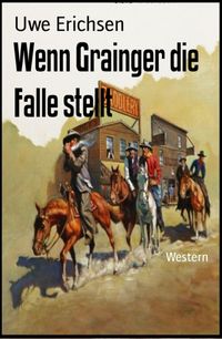 Wenn Grainger die Falle stelltWesternydqЁz[ Uwe Erichsen ]