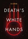 Death's White Hands【電子書籍】[ S R Jones ]