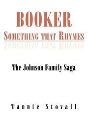 Booker Something That Rhymes The Johnson Family Saga【電子書籍】[ Tannie Stovall ]