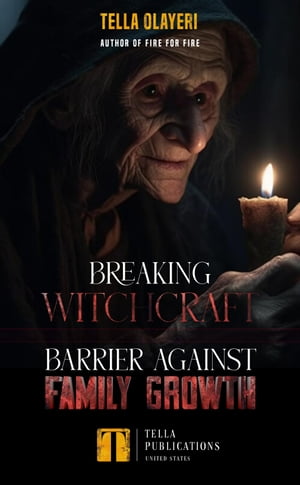 Breaking Witchcraft Barrier Against Family Growth【電子書籍】[ Tella Olayeri ]