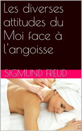 Les diverses at<strong>titude</strong>s du Moi <strong>face</strong> ? l'angoisse【電子書籍】[ Sigmund Freud ]