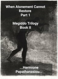 When Atonement Cannot Restore Part 1 Megiddo Trilogy, #2.1【電子書籍】[ Hermione Papathanasiou ]