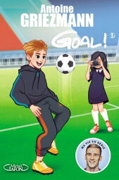 Goal ! - tome 3 L'avenir au bout du pied【電子書籍】[ Antoine Griezmann ]