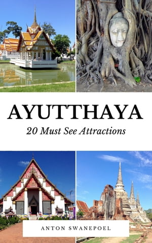 Ayutthaya: 20 Must See Attractions【電子書籍】[ Anton Swanepoel ]