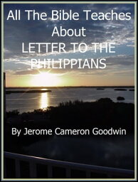 PHILIPPIANS - LETTER TO THE An Exhaustive Study On This Subject【電子書籍】[ Jerome Cameron Goodwin ]