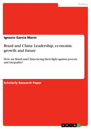 Brazil and China___ Leadership, economic growth and future How are Brazil and China facing their fight against poverty and inequality?【電子書籍】[ Ignacio Garcia Marin ]