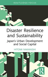 Disaster Resilience and Sustainability Japan’s Urban Development and Social Capital【電子書籍】[ Hitomi Nakanishi ]