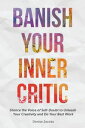 Banish Your Inner CriticSilence the Voice of Self-Doubt to Unleash Your Creativity and Do Your Best Work【電子書籍】[ Denise Jacobs ]