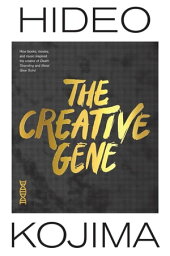 The Creative Gene How books, movies, and music inspired the creator of Death Stranding and Metal Gear Solid【電子書籍】[ Hideo Kojima ]