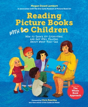 Reading Picture Books with ChildrenHow to Shake Up Storytime and Get Kids Talking about What They See【電子書籍】[ Megan Dowd Lambert ]
