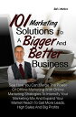 101 Marketing Solutions To A Bigger And Better BusinessSee How You Can Merge The Power Of Offline Marketing With Online Marketing Strategies To Intensify Your Marketing Mix And Expand Your Market Reach To Get More Leads, High Sales And B【電子書籍】