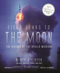 Eight Years <strong>to</strong> <strong>the</strong> Moon The His<strong>to</strong>ry of <strong>the</strong> Apollo <strong>Mission</strong>s【電子書籍】[ Nancy Atkinson ]