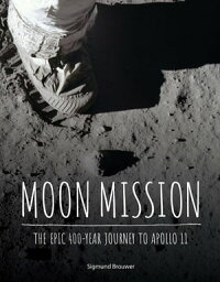 Moon <strong>Mission</strong> The Epic 400-Year Journey <strong>to</strong> Apollo 11【電子書籍】[ Sigmund Brouwer ]