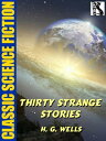 Thirty Strange Stories【電子書籍】[ H.G. Wells ]